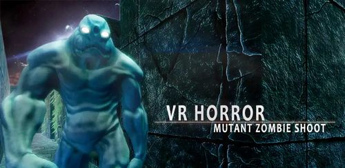 VR Horror: Mutant Zombie Shoot v1.7